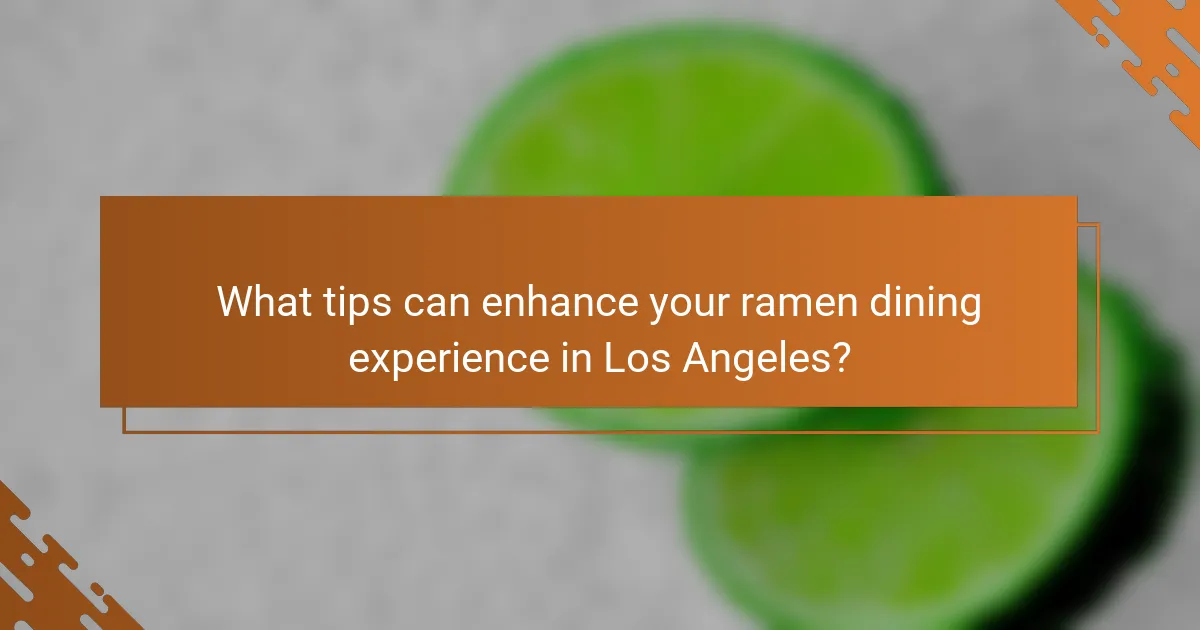 What tips can enhance your ramen dining experience in Los Angeles?