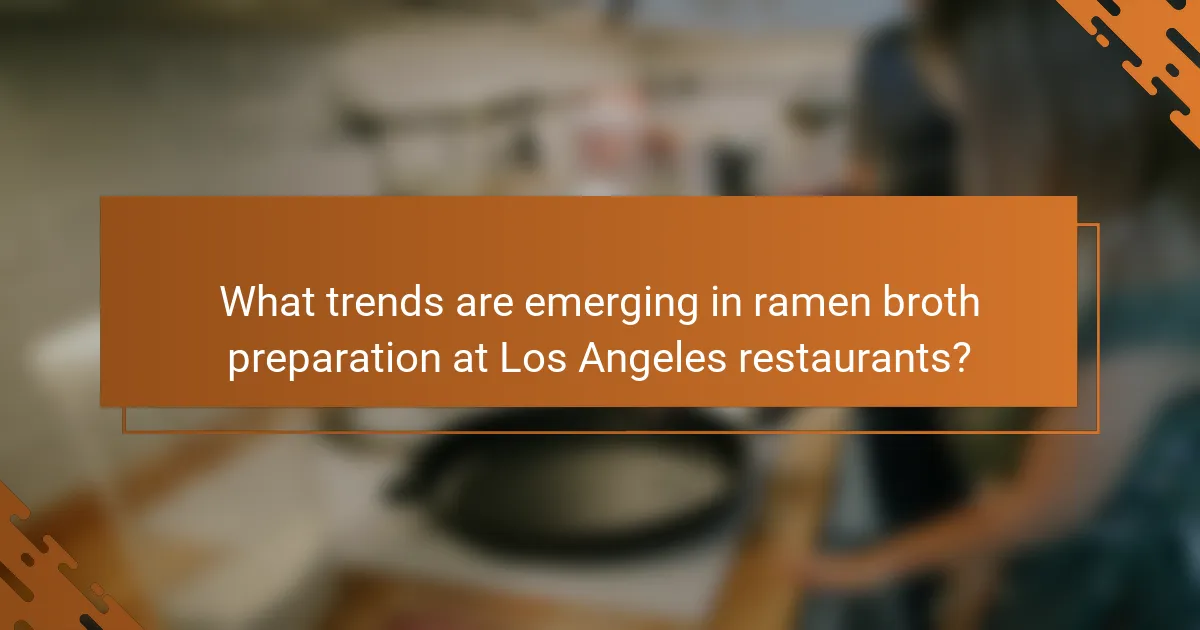 What trends are emerging in ramen broth preparation at Los Angeles restaurants?