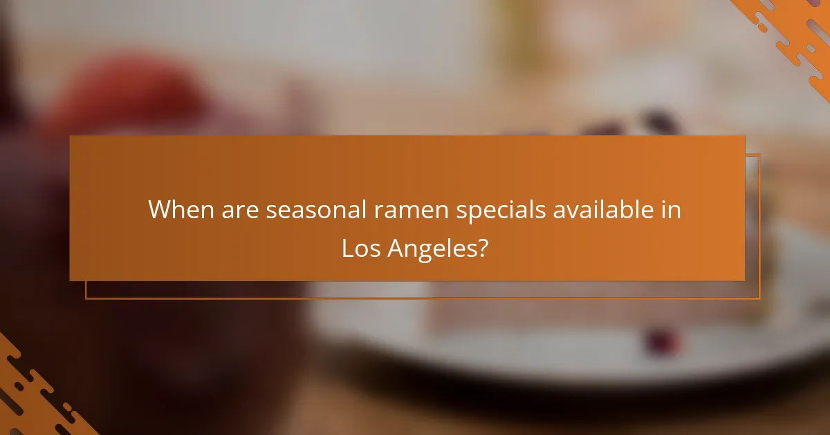 When are seasonal ramen specials available in Los Angeles?
