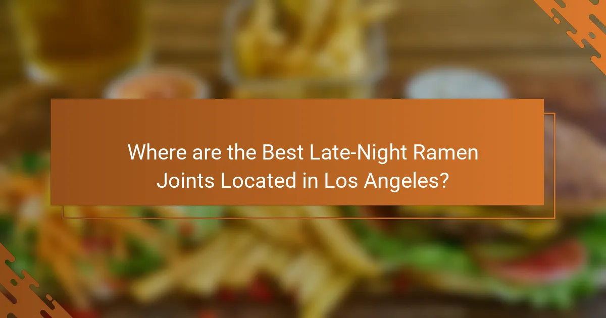 Where are the Best Late-Night Ramen Joints Located in Los Angeles?