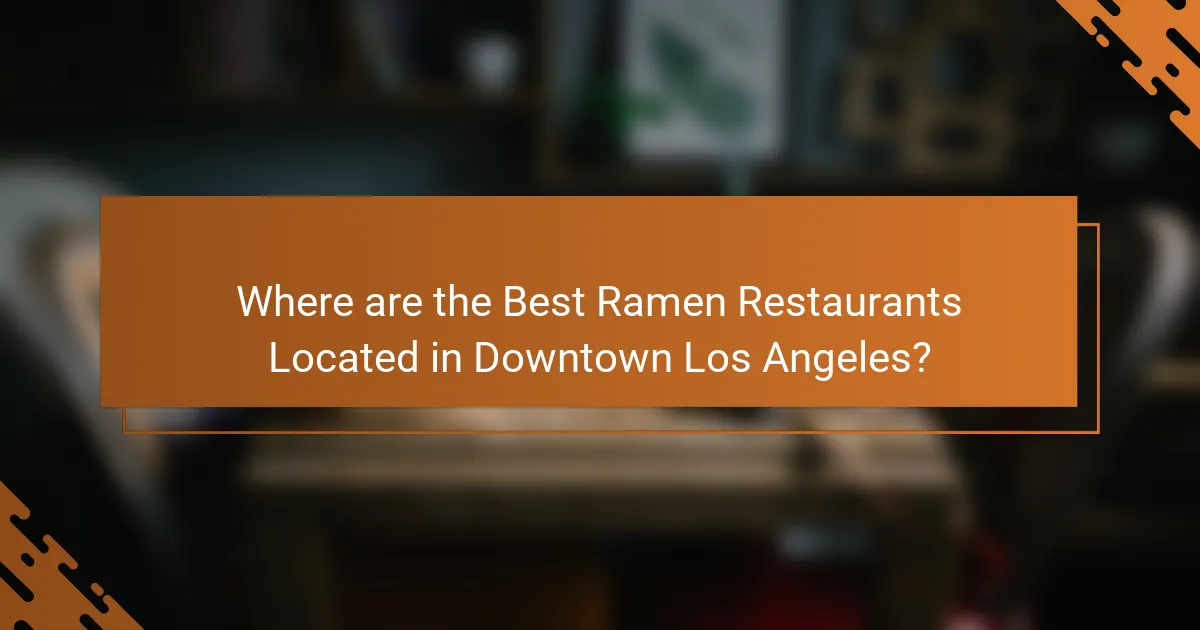 Where are the Best Ramen Restaurants Located in Downtown Los Angeles?