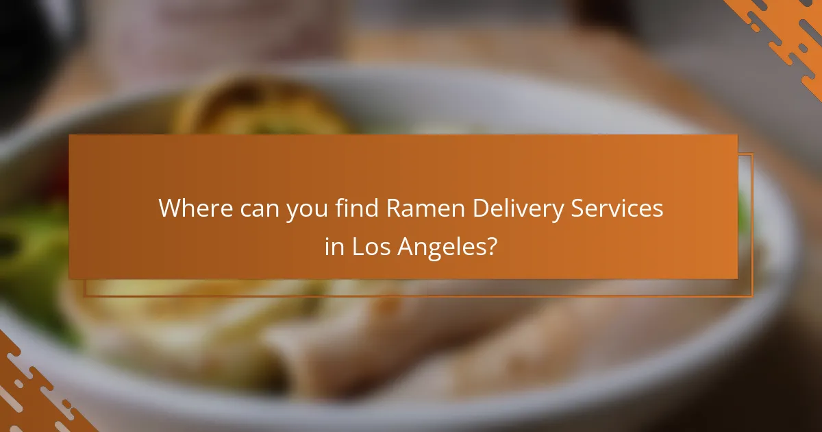 Where can you find Ramen Delivery Services in Los Angeles?
