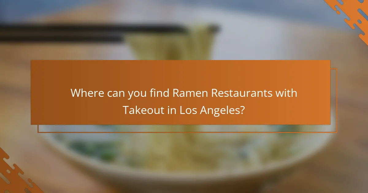 Where can you find Ramen Restaurants with Takeout in Los Angeles?