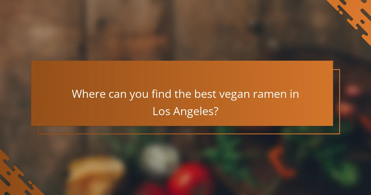 Where can you find the best vegan ramen in Los Angeles?